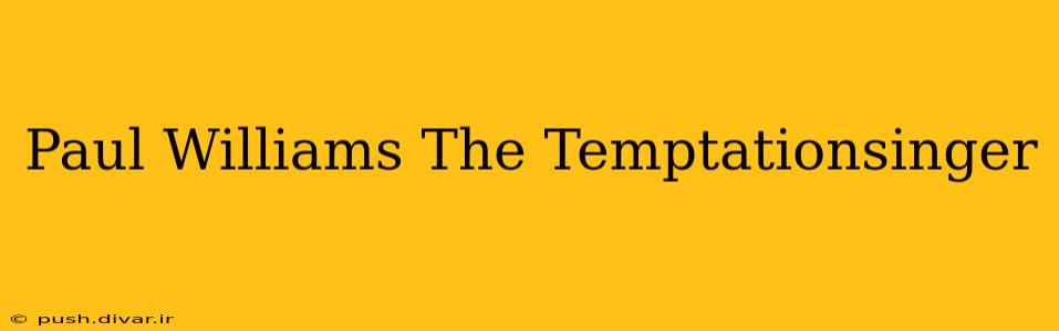 Paul Williams The Temptationsinger
