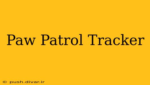 Paw Patrol Tracker