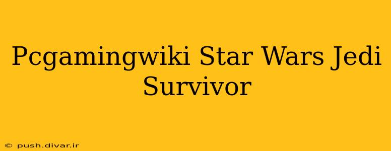 Pcgamingwiki Star Wars Jedi Survivor