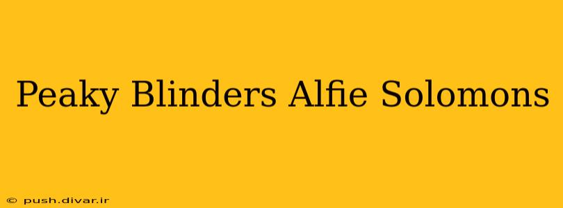 Peaky Blinders Alfie Solomons