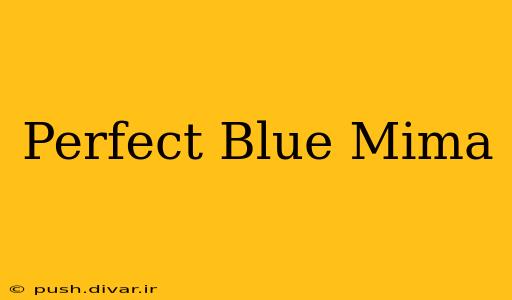 Perfect Blue Mima