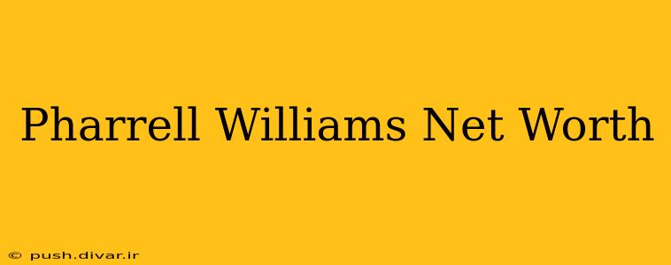 Pharrell Williams Net Worth
