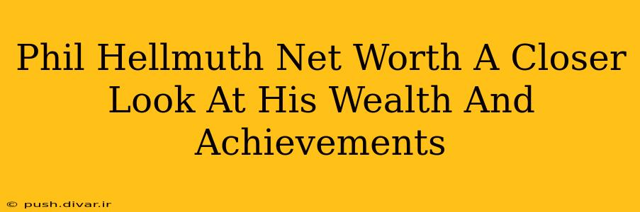 Phil Hellmuth Net Worth A Closer Look At His Wealth And Achievements