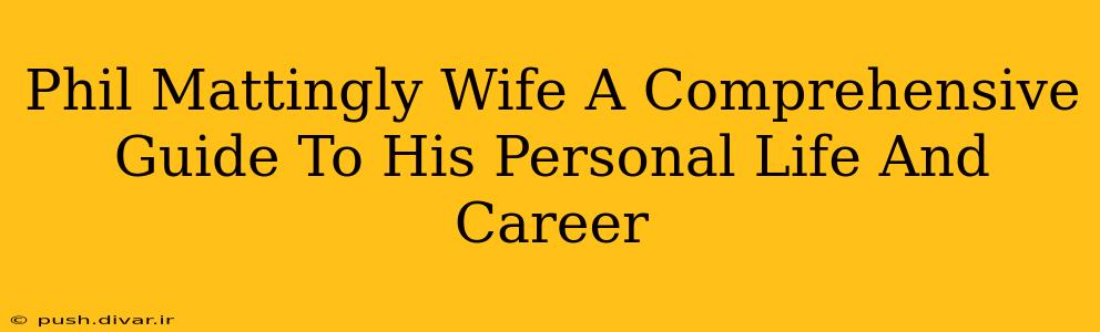 Phil Mattingly Wife A Comprehensive Guide To His Personal Life And Career