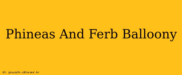 Phineas And Ferb Balloony