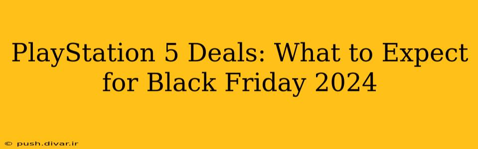PlayStation 5 Deals: What to Expect for Black Friday 2024