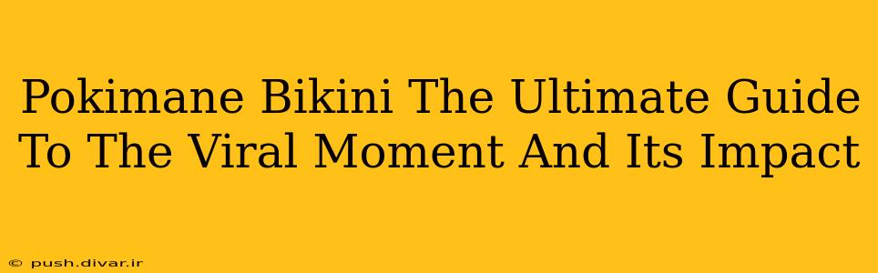 Pokimane Bikini The Ultimate Guide To The Viral Moment And Its Impact