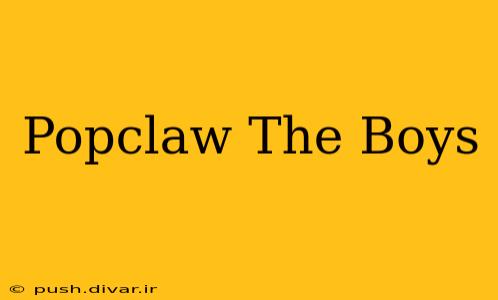 Popclaw The Boys