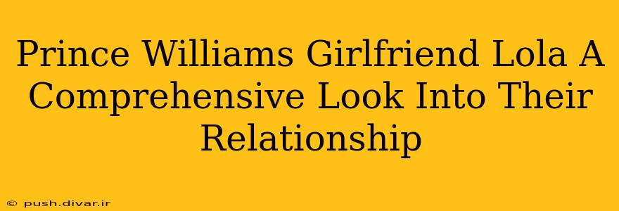 Prince Williams Girlfriend Lola A Comprehensive Look Into Their Relationship