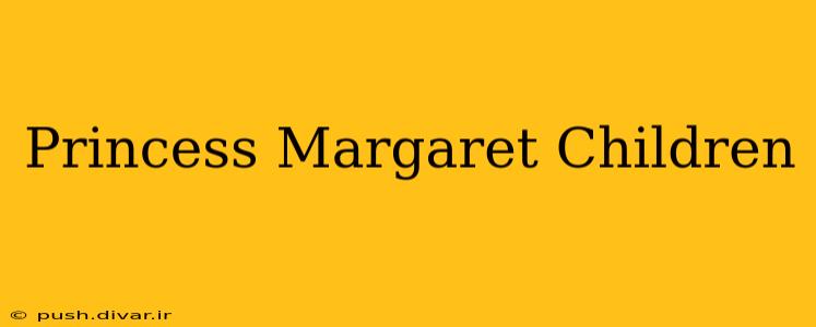 Princess Margaret Children