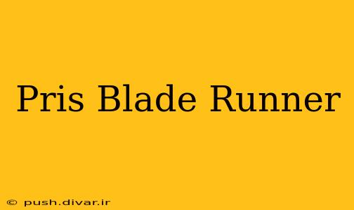 Pris Blade Runner