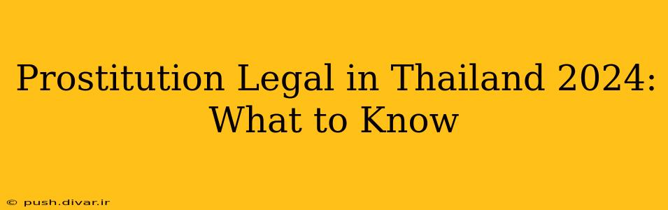 Prostitution Legal in Thailand 2024: What to Know