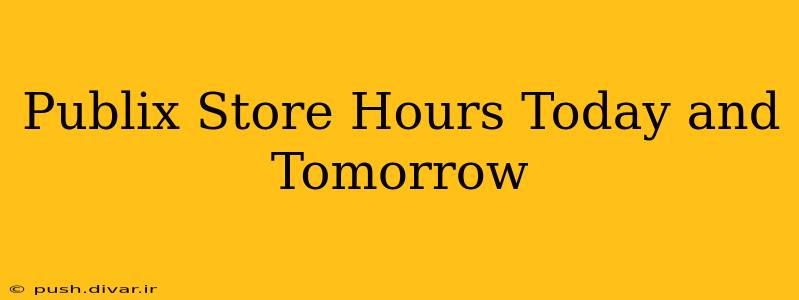 Publix Store Hours Today and Tomorrow