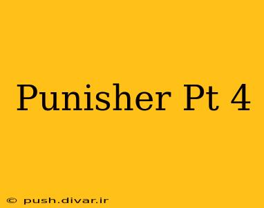 Punisher Pt 4