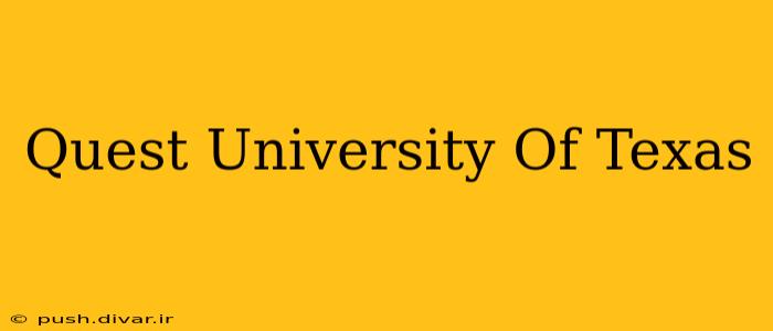 Quest University Of Texas