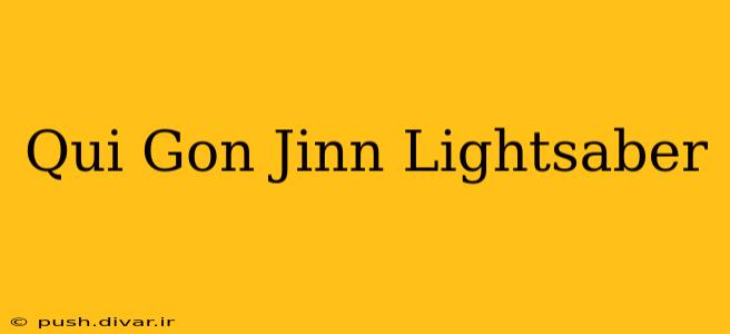 Qui Gon Jinn Lightsaber