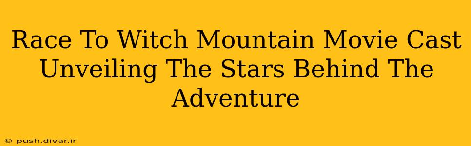 Race To Witch Mountain Movie Cast Unveiling The Stars Behind The Adventure