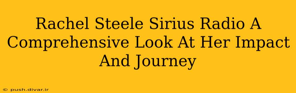 Rachel Steele Sirius Radio A Comprehensive Look At Her Impact And Journey
