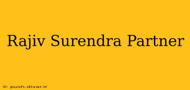 Rajiv Surendra Partner