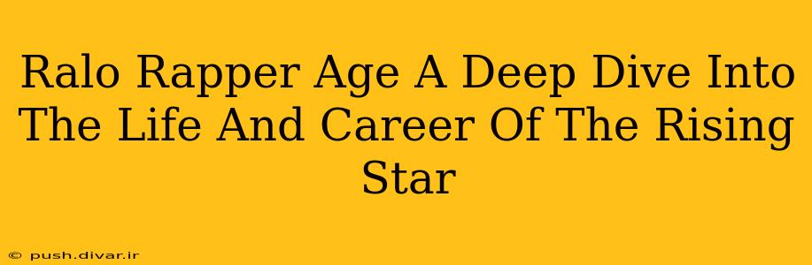 Ralo Rapper Age A Deep Dive Into The Life And Career Of The Rising Star