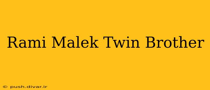 Rami Malek Twin Brother