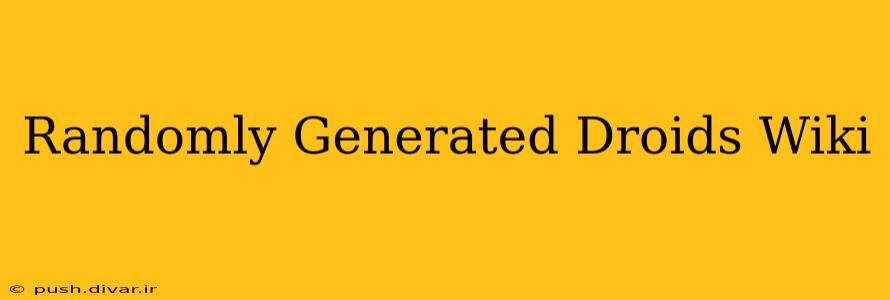 Randomly Generated Droids Wiki