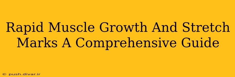 Rapid Muscle Growth And Stretch Marks A Comprehensive Guide