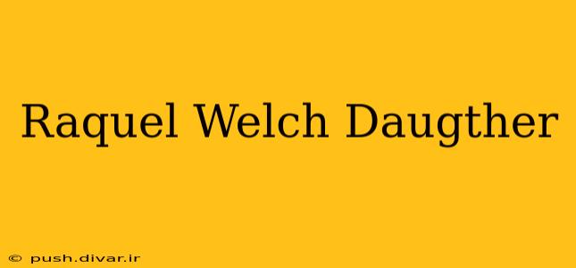 Raquel Welch Daugther