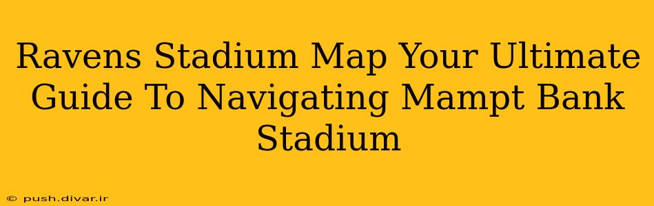 Ravens Stadium Map Your Ultimate Guide To Navigating Mampt Bank Stadium
