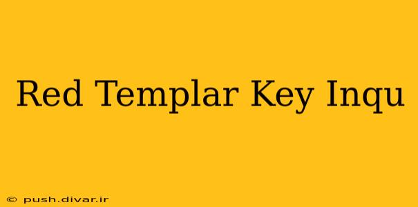 Red Templar Key Inqu