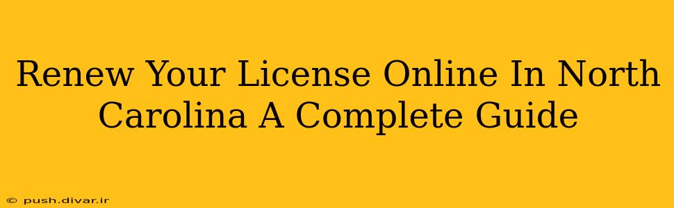 Renew Your License Online In North Carolina A Complete Guide