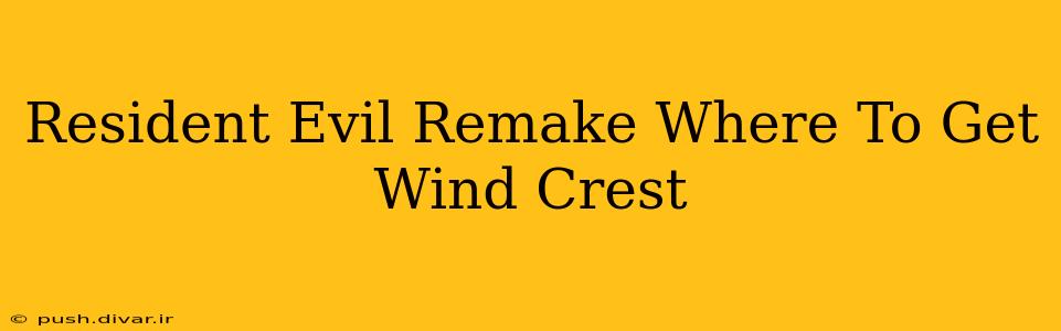 Resident Evil Remake Where To Get Wind Crest