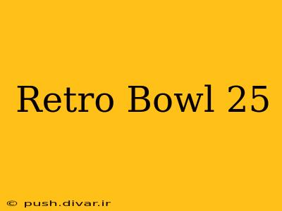 Retro Bowl 25