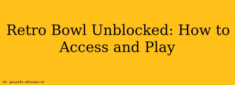 Retro Bowl Unblocked: How to Access and Play