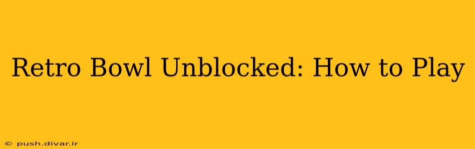 Retro Bowl Unblocked: How to Play