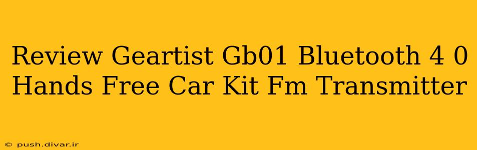 Review Geartist Gb01 Bluetooth 4 0 Hands Free Car Kit Fm Transmitter