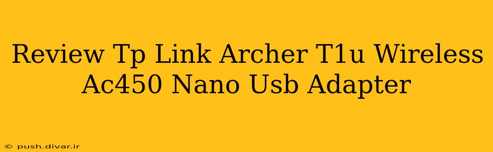 Review Tp Link Archer T1u Wireless Ac450 Nano Usb Adapter