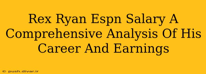 Rex Ryan Espn Salary A Comprehensive Analysis Of His Career And Earnings