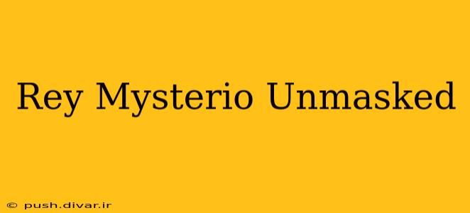 Rey Mysterio Unmasked
