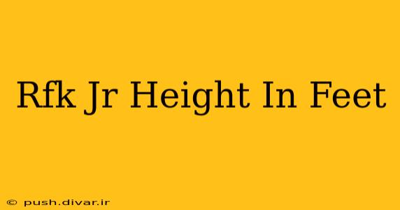 Rfk Jr Height In Feet