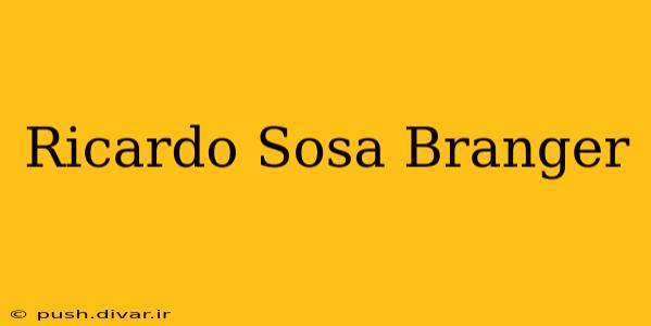 Ricardo Sosa Branger