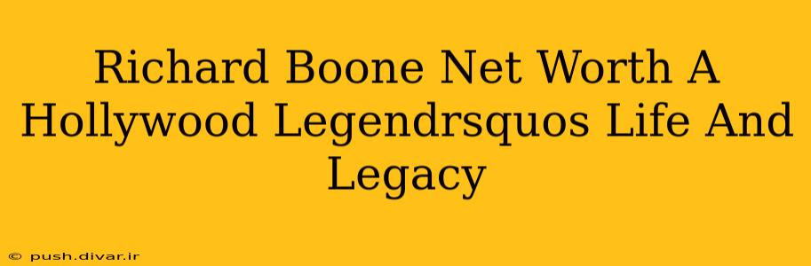 Richard Boone Net Worth A Hollywood Legendrsquos Life And Legacy