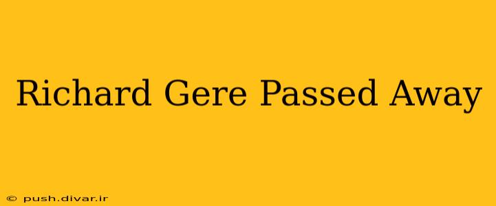 Richard Gere Passed Away