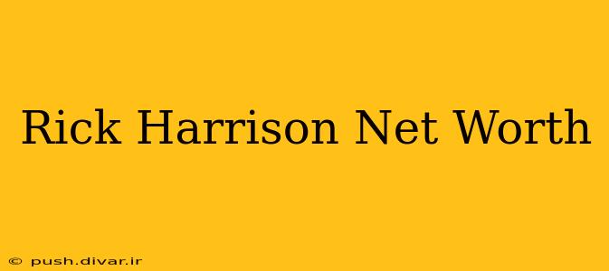 Rick Harrison Net Worth