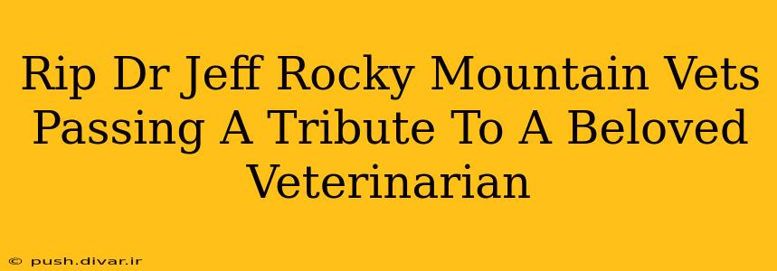 Rip Dr Jeff Rocky Mountain Vets Passing A Tribute To A Beloved Veterinarian