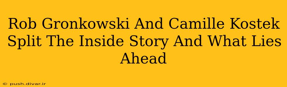 Rob Gronkowski And Camille Kostek Split The Inside Story And What Lies Ahead