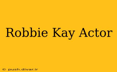 Robbie Kay Actor