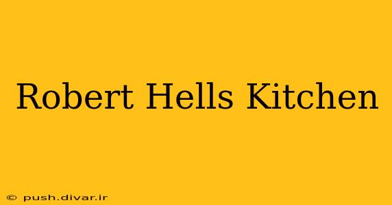Robert Hells Kitchen