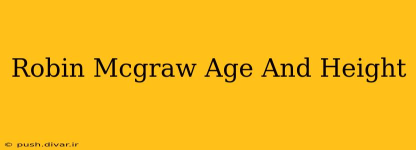 Robin Mcgraw Age And Height