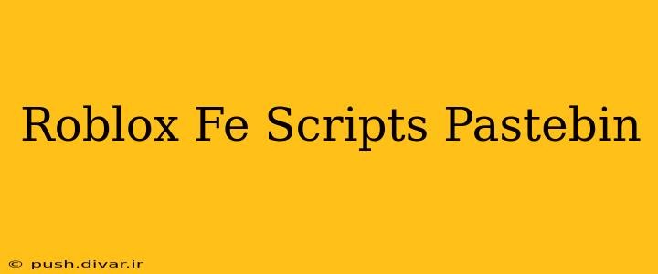 Roblox Fe Scripts Pastebin